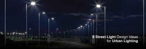 STREET LIGHT DESIGN IDEAS FOR URBAN LIGHTING